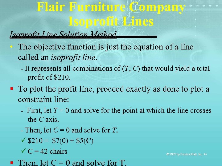 Flair Furniture Company Isoprofit Lines Isoprofit Line Solution Method • The objective function is