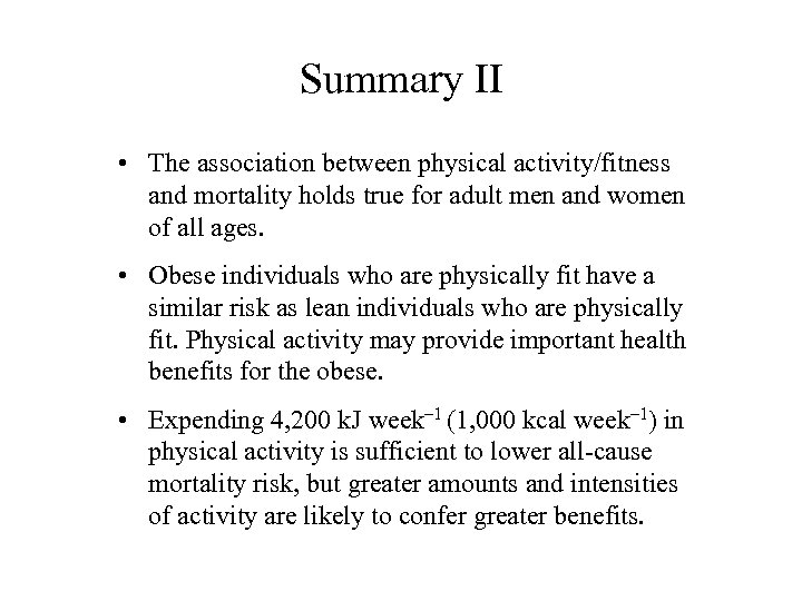 Summary II • The association between physical activity/fitness and mortality holds true for adult