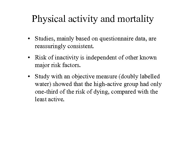 Physical activity and mortality • Studies, mainly based on questionnaire data, are reassuringly consistent.