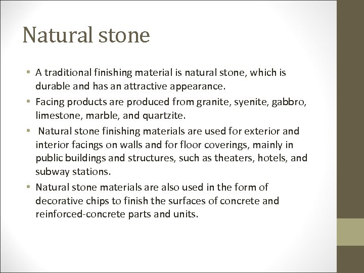 Natural stone • A traditional finishing material is natural stone, which is durable and