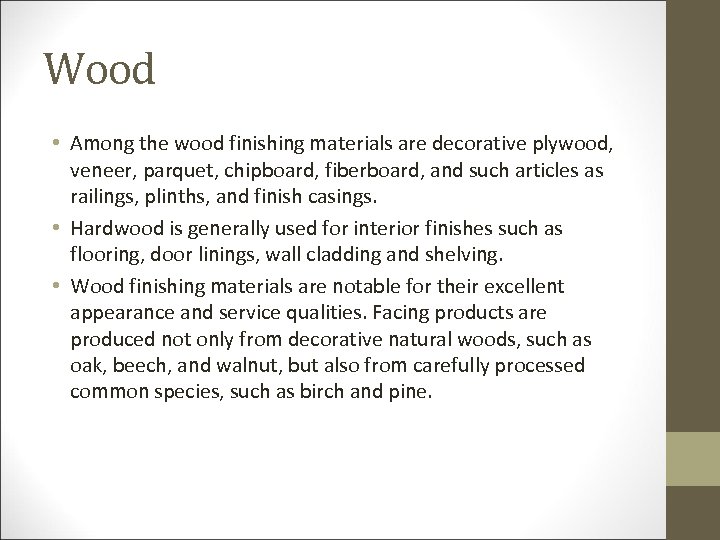 Wood • Among the wood finishing materials are decorative plywood, veneer, parquet, chipboard, fiberboard,