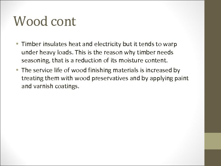 Wood cont • Timber insulates heat and electricity but it tends to warp under