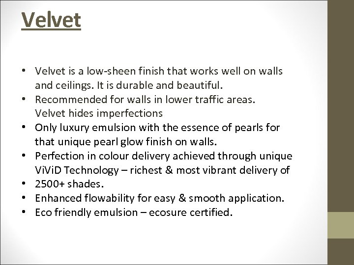 Velvet • Velvet is a low-sheen finish that works well on walls and ceilings.