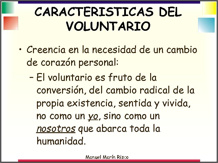 CARACTERISTICAS DEL VOLUNTARIO • Creencia en la necesidad de un cambio de corazón personal: