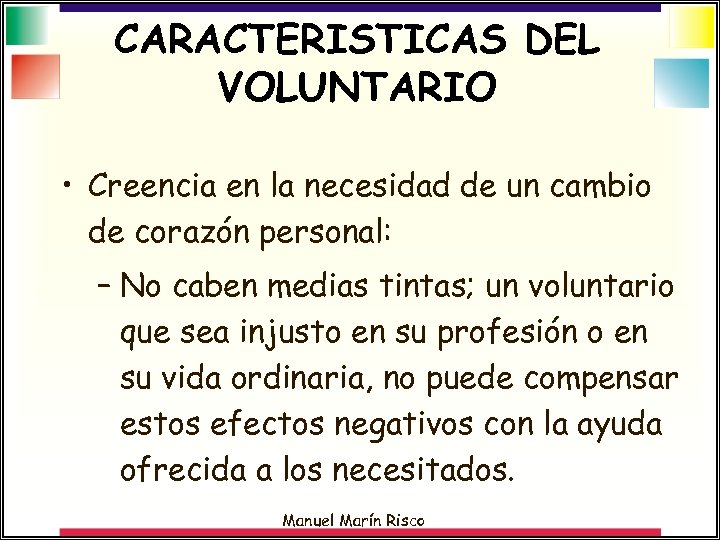 CARACTERISTICAS DEL VOLUNTARIO • Creencia en la necesidad de un cambio de corazón personal: