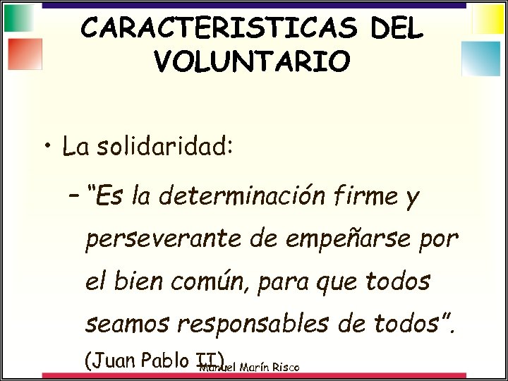CARACTERISTICAS DEL VOLUNTARIO • La solidaridad: – “Es la determinación firme y perseverante de