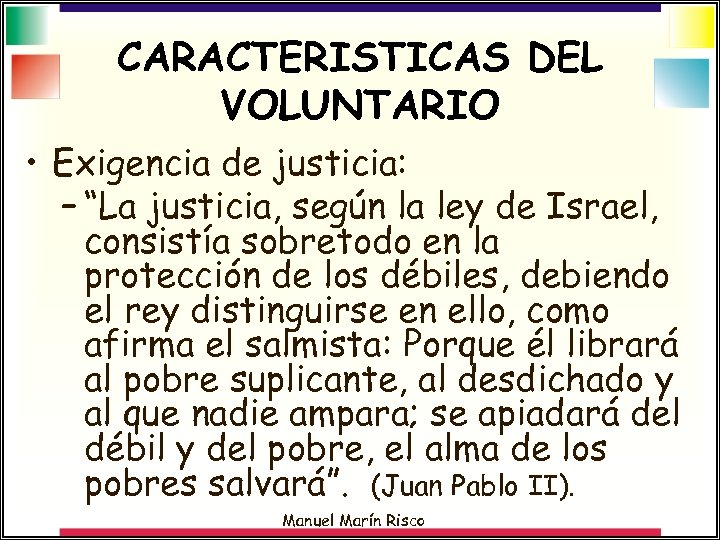 CARACTERISTICAS DEL VOLUNTARIO • Exigencia de justicia: – “La justicia, según la ley de
