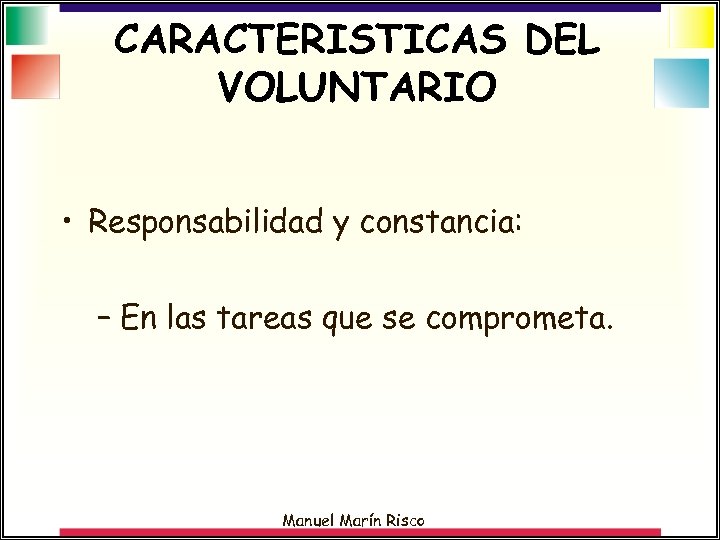 CARACTERISTICAS DEL VOLUNTARIO • Responsabilidad y constancia: – En las tareas que se comprometa.