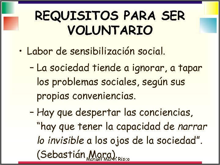 REQUISITOS PARA SER VOLUNTARIO • Labor de sensibilización social. – La sociedad tiende a