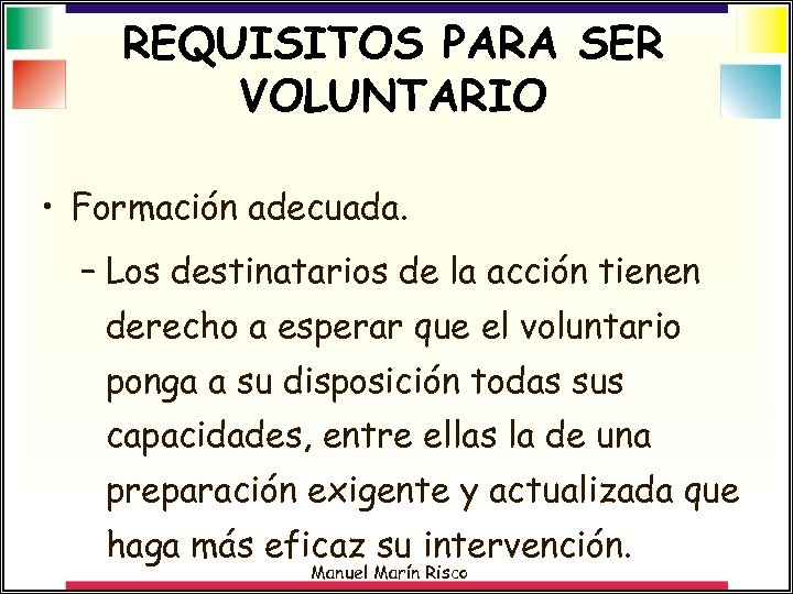 REQUISITOS PARA SER VOLUNTARIO • Formación adecuada. – Los destinatarios de la acción tienen