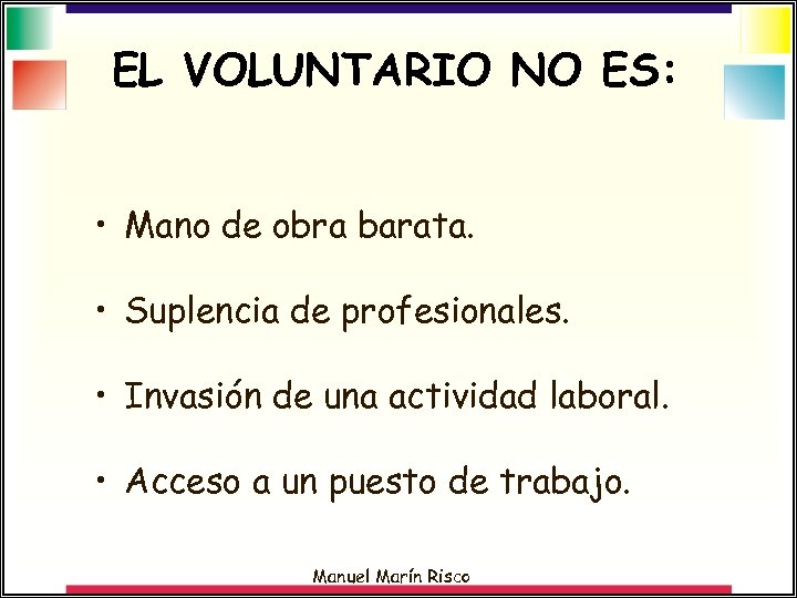 EL VOLUNTARIO NO ES: • Mano de obra barata. • Suplencia de profesionales. •