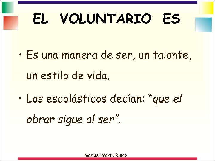 EL VOLUNTARIO ES • Es una manera de ser, un talante, un estilo de