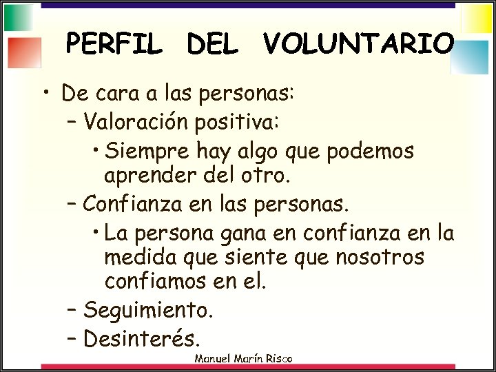 PERFIL DEL VOLUNTARIO • De cara a las personas: – Valoración positiva: • Siempre