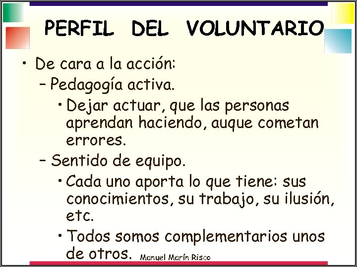 PERFIL DEL VOLUNTARIO • De cara a la acción: – Pedagogía activa. • Dejar
