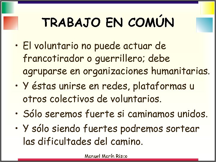 TRABAJO EN COMÚN • El voluntario no puede actuar de francotirador o guerrillero; debe