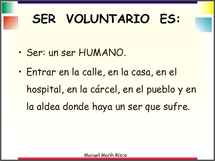 SER VOLUNTARIO ES: • Ser: un ser HUMANO. • Entrar en la calle, en