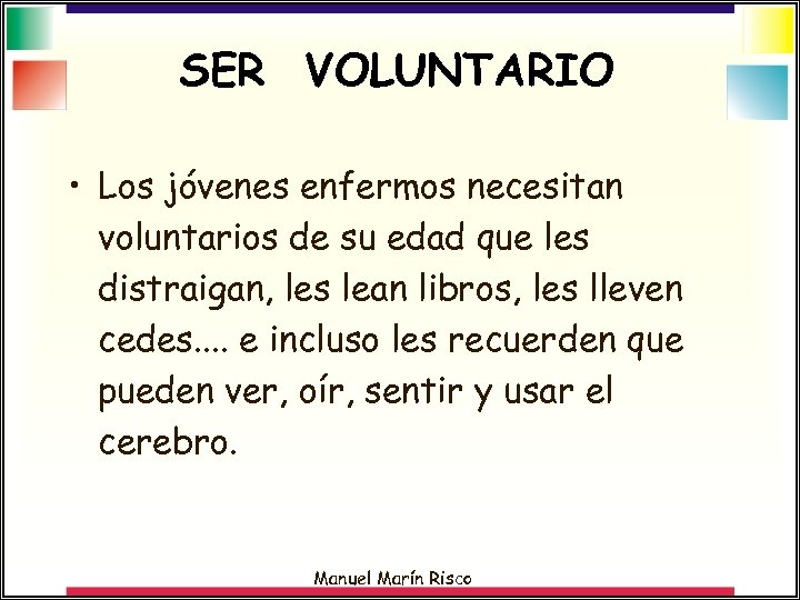 SER VOLUNTARIO • Los jóvenes enfermos necesitan voluntarios de su edad que les distraigan,