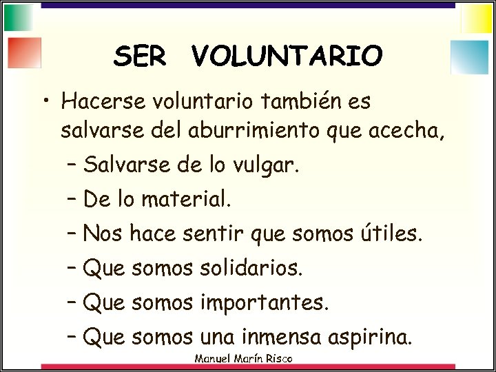 SER VOLUNTARIO • Hacerse voluntario también es salvarse del aburrimiento que acecha, – Salvarse