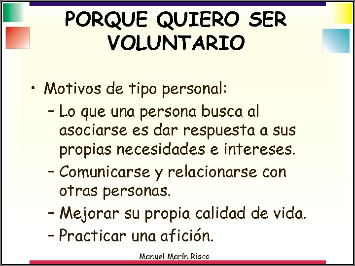 PORQUE QUIERO SER VOLUNTARIO • Motivos de tipo personal: – Lo que una persona