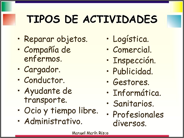 TIPOS DE ACTIVIDADES • Reparar objetos. • Compañía de enfermos. • Cargador. • Conductor.