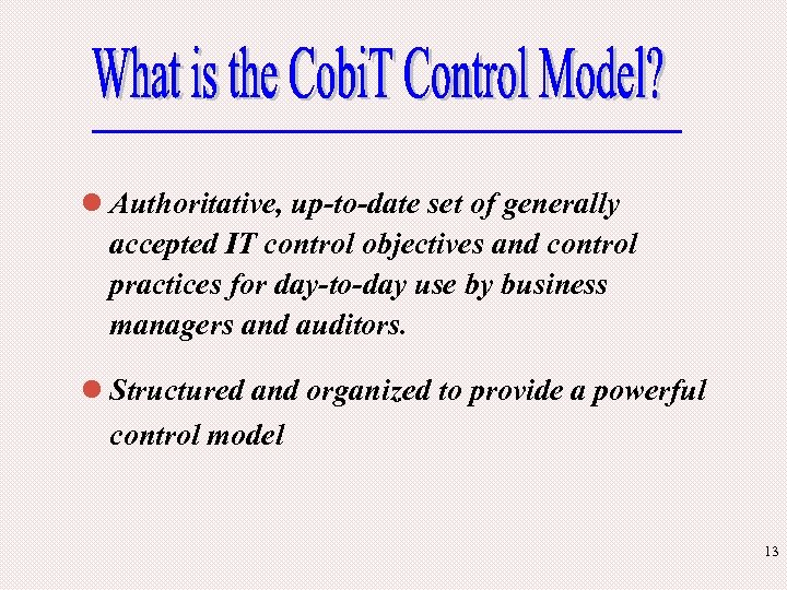 l Authoritative, up-to-date set of generally accepted IT control objectives and control practices for