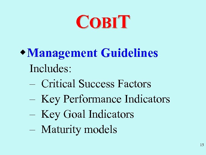 COBIT w. Management Guidelines Includes: – Critical Success Factors – Key Performance Indicators –