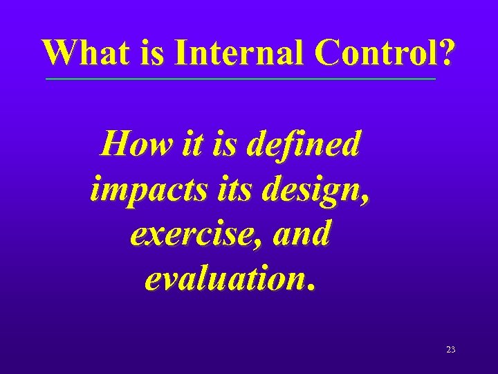 What is Internal Control? How it is defined impacts its design, exercise, and evaluation.