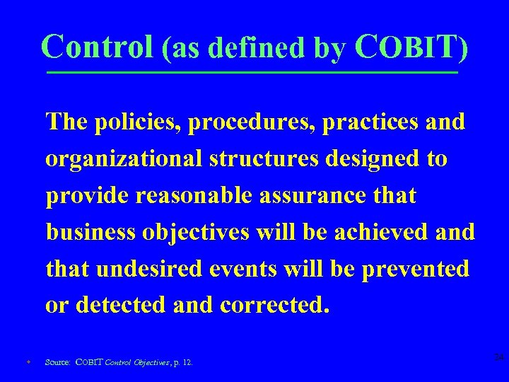 Control (as defined by COBIT) The policies, procedures, practices and organizational structures designed to