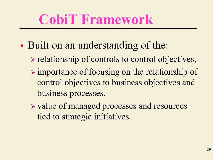 Cobi. T Framework § Built on an understanding of the: Ø relationship of controls