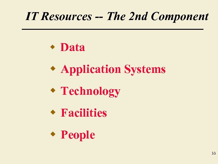 IT Resources -- The 2 nd Component w Data w Application Systems w Technology