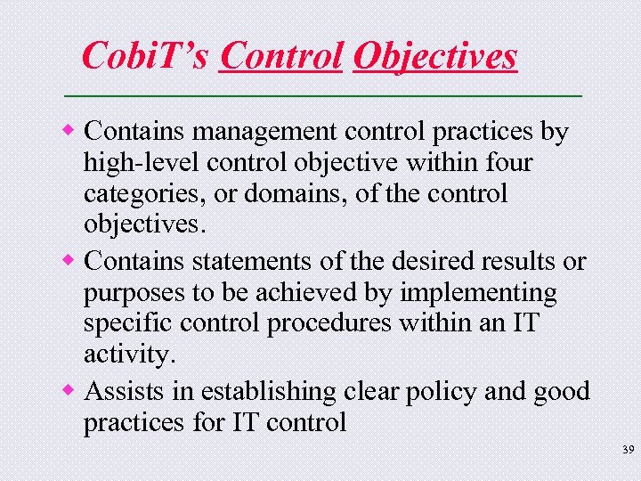 Cobi. T’s Control Objectives w Contains management control practices by high-level control objective within