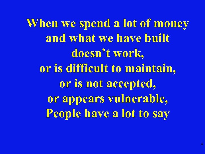 When we spend a lot of money and what we have built doesn’t work,