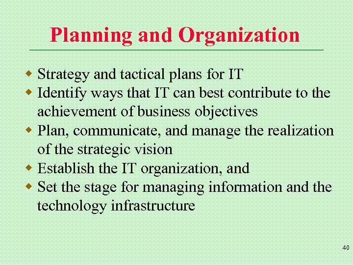 Planning and Organization w Strategy and tactical plans for IT w Identify ways that