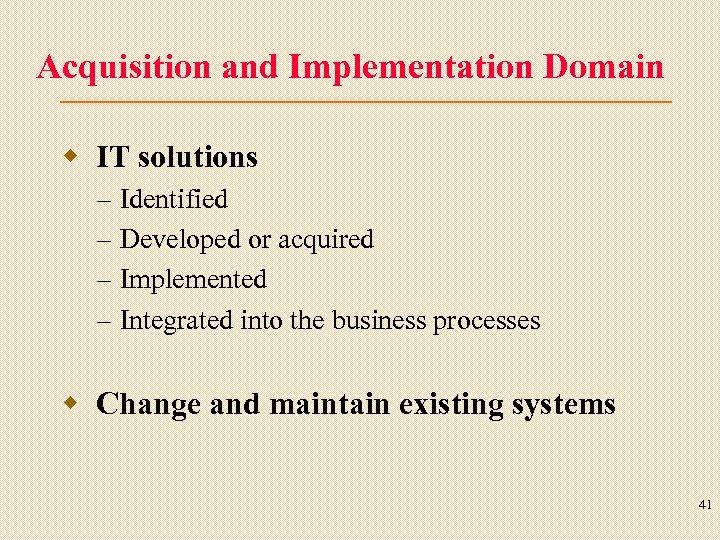 Acquisition and Implementation Domain w IT solutions – – Identified Developed or acquired Implemented