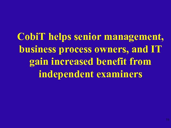 Cobi. T helps senior management, business process owners, and IT gain increased benefit from