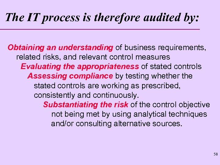 The IT process is therefore audited by: Obtaining an understanding of business requirements, related