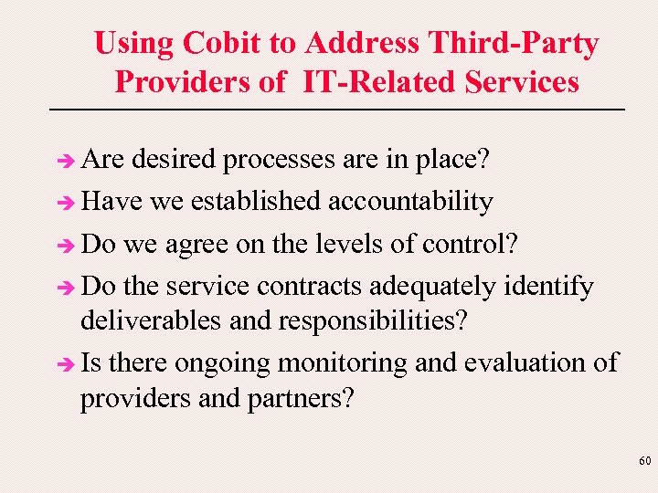 Using Cobit to Address Third-Party Providers of IT-Related Services è Are desired processes are