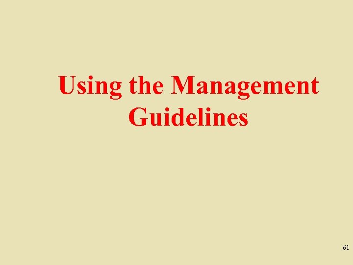 Using the Management Guidelines 61 