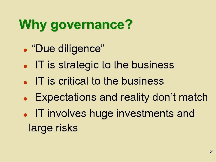 Why governance? l “Due diligence” IT is strategic to the business l IT is