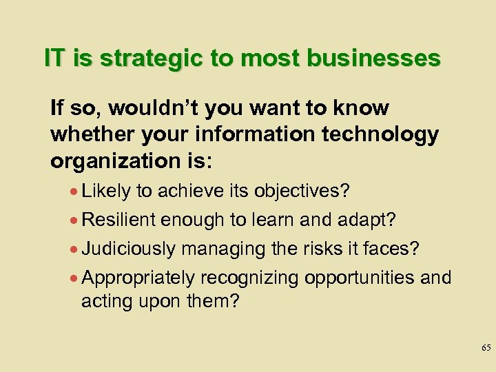 IT is strategic to most businesses If so, wouldn’t you want to know whether