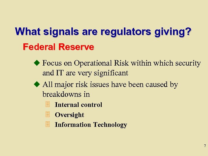 What signals are regulators giving? Federal Reserve u Focus on Operational Risk within which