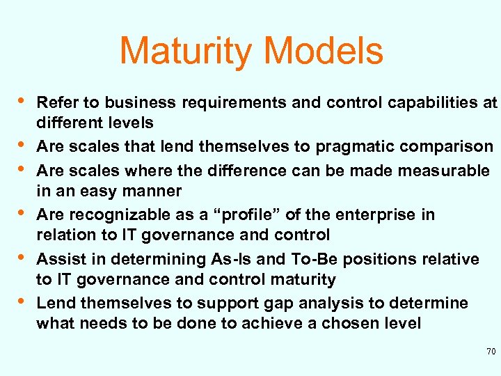 Maturity Models • • • Refer to business requirements and control capabilities at different