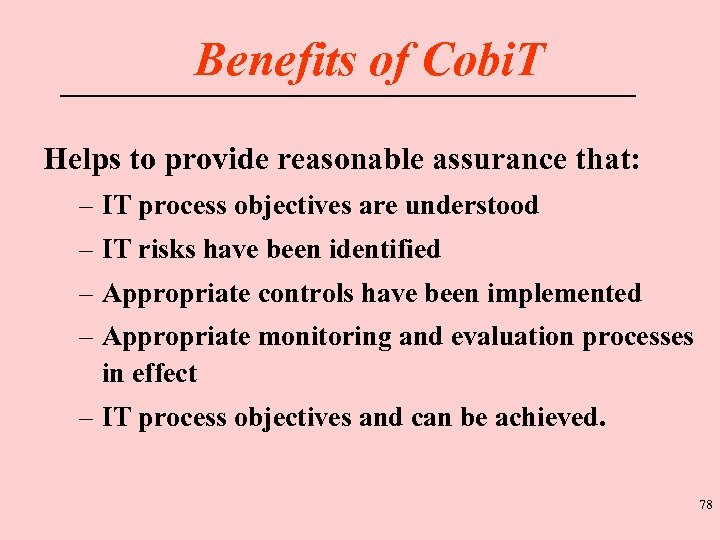 Benefits of Cobi. T Helps to provide reasonable assurance that: – IT process objectives