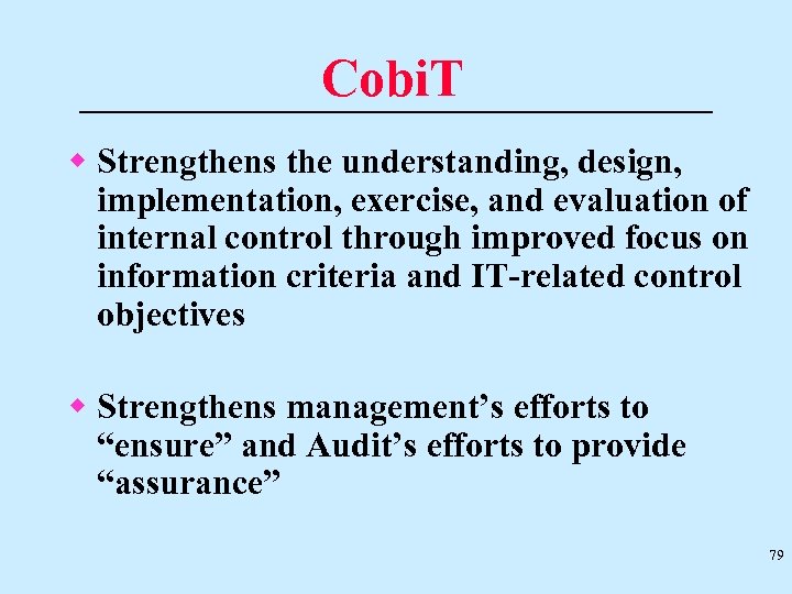 Cobi. T w Strengthens the understanding, design, implementation, exercise, and evaluation of internal control