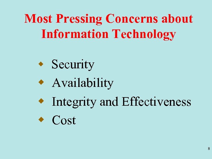 Most Pressing Concerns about Information Technology w Security w Availability w Integrity and Effectiveness