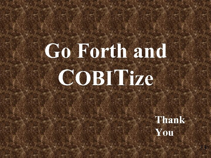 Go Forth and COBITize Thank You 83 83 