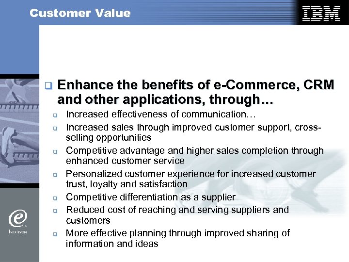 Customer Value q Enhance the benefits of e-Commerce, CRM and other applications, through… q