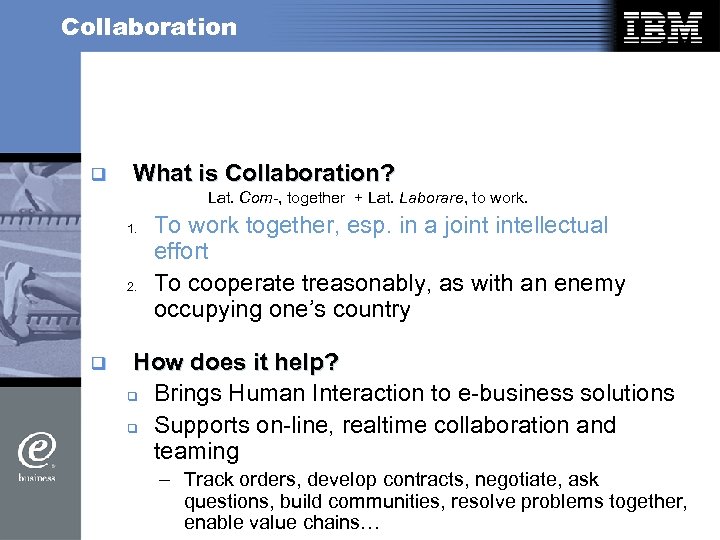 Collaboration q What is Collaboration? Lat. Com-, together + Lat. Laborare, to work. 1.