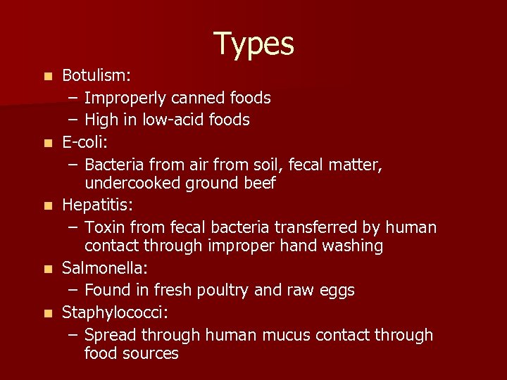 Types n n n Botulism: – Improperly canned foods – High in low-acid foods