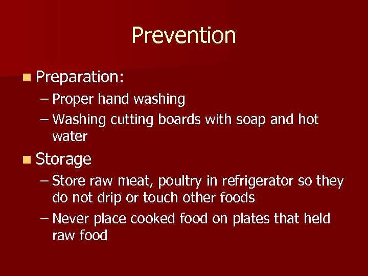 Prevention n Preparation: – Proper hand washing – Washing cutting boards with soap and